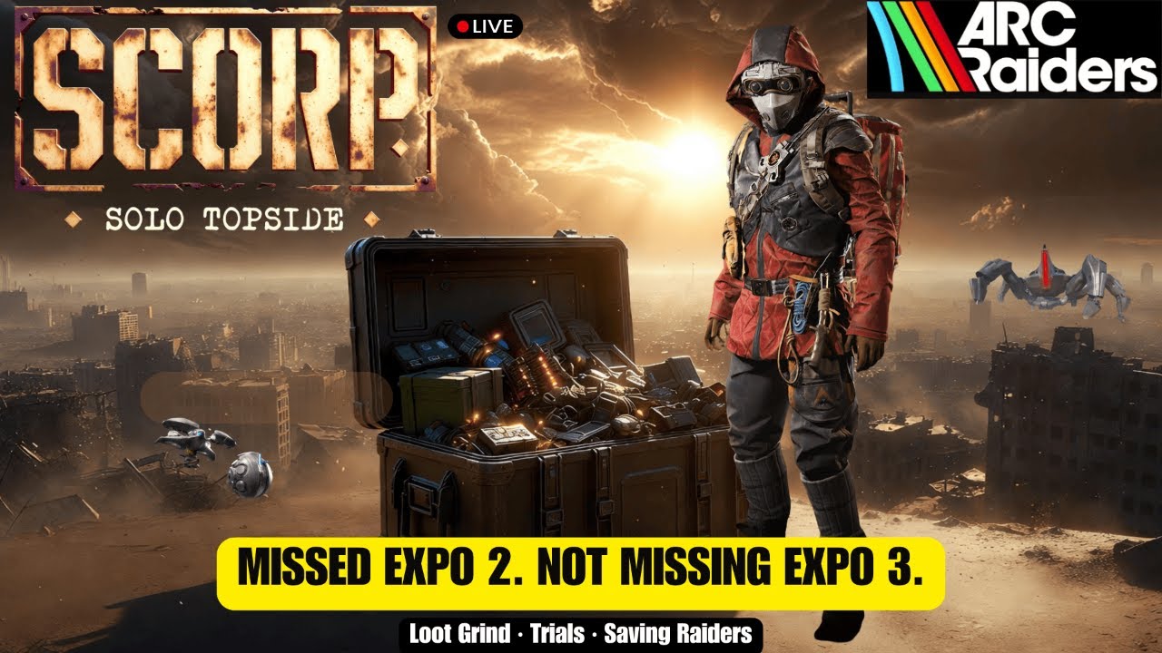 🔴 SCORP is LIVE I Missed Expo 2. Not Missing Expo 3. | Solo Grind, Trials | Arc Raiders