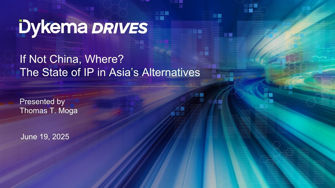 Dykema Drives: If Not China, Where? The State of IP in Asia's Alternatives