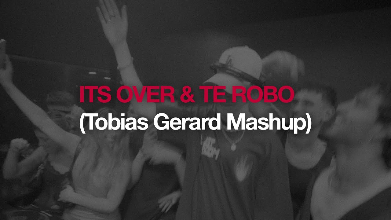 IT'S OVER & TE ROBO (Tobias Gerard Mashup)