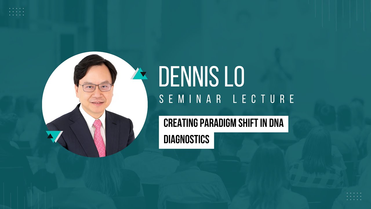 Seminar Lecture Series: Dennis Lo (Creating Paradigm Shift in DNA Diagnostics)