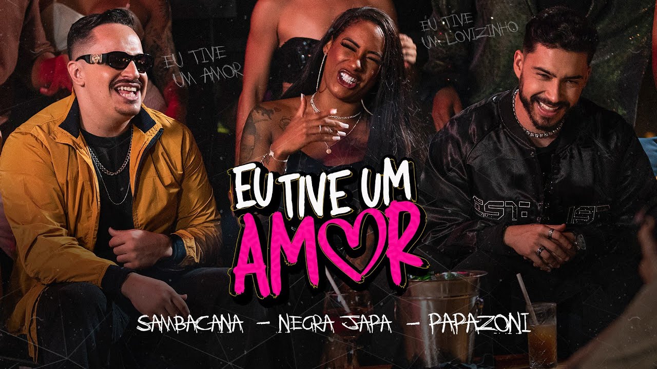 EU TIVE UM AMOR  - SAMBACANA, PAPAZONI, NEGRA JAPA (CLIPE OFICIAL)