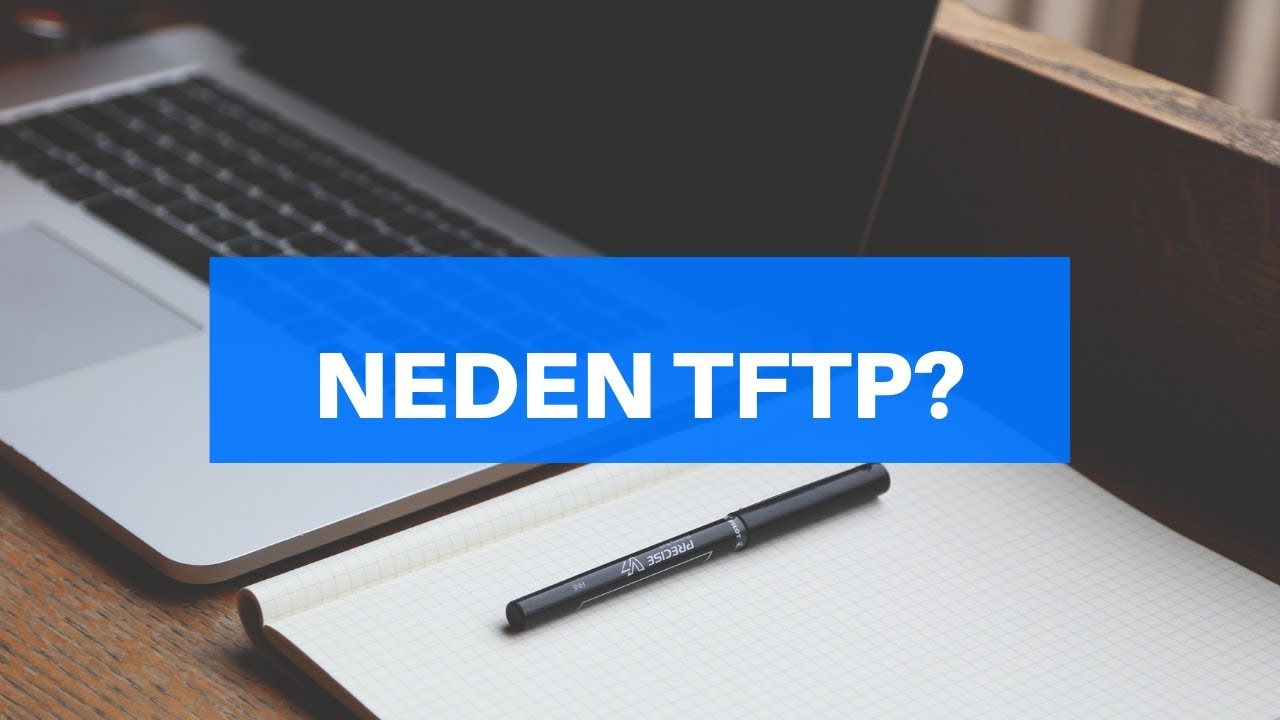 Neden TFTP ?