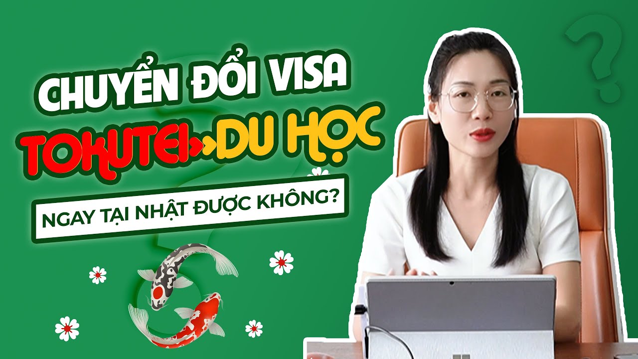 Chuyển đổi visa Tokutei sang Du học ngay tại Nhật được kh&ocirc;ng?