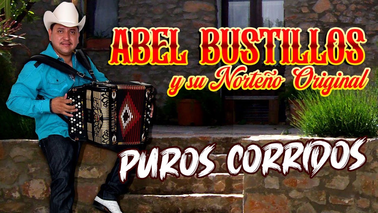 Abel Bustillos y Su Norteño Original - Puros Corridos De Altura 30 Exitos
