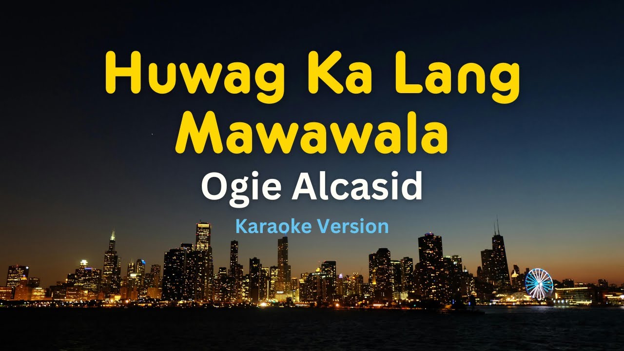 Huwag Ka Lang Mawawala (Karaoke Version) – Ogie Alcasid | OPM Karaoke with Lyrics