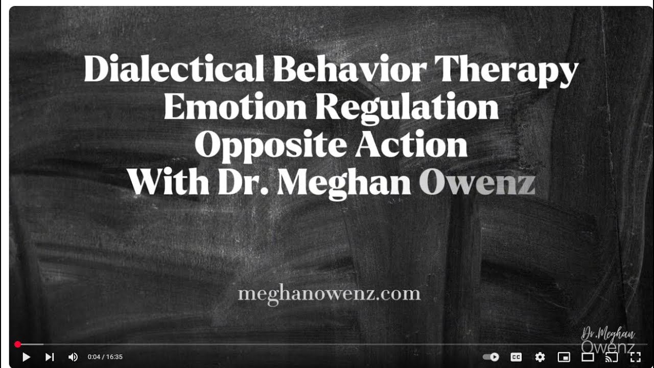 Dialectical Behavior Therapy - Emotion Regulation: Skill of Opposite Action