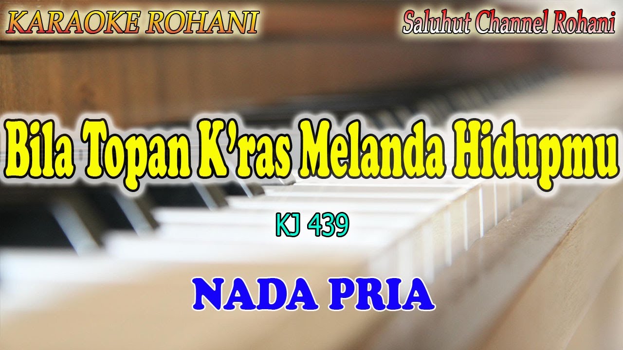 BILA TOPAN KRAS MELANDA HIDUPMU ll KARAOKE ROHANI ll KJ 439 ll BERKAT TUHAN MARI HITUNGLAH ll NADA P