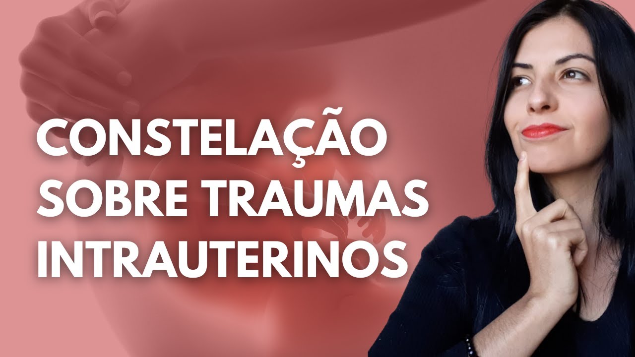 Relato de Constelação sobre Traumas Intrauterinos