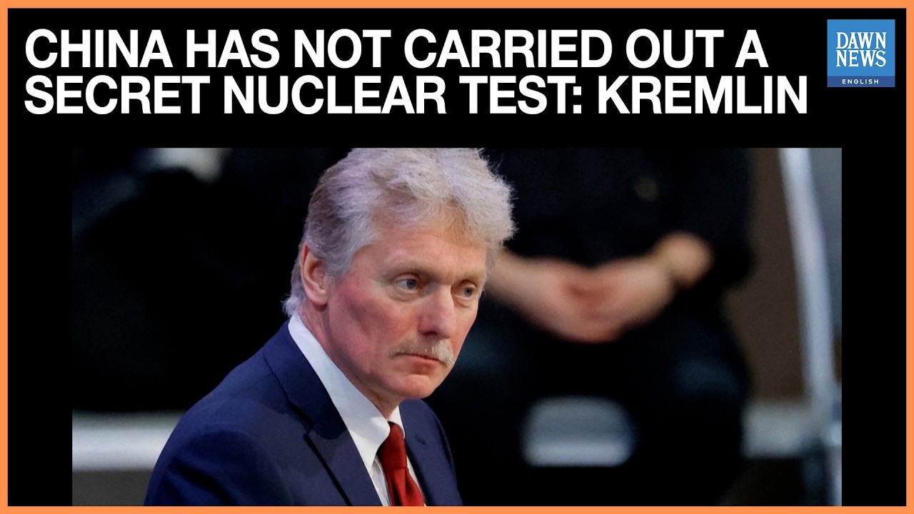 Kremlin Says China Has Not Carried Out a Secret Nuclear Test | Dawn News English