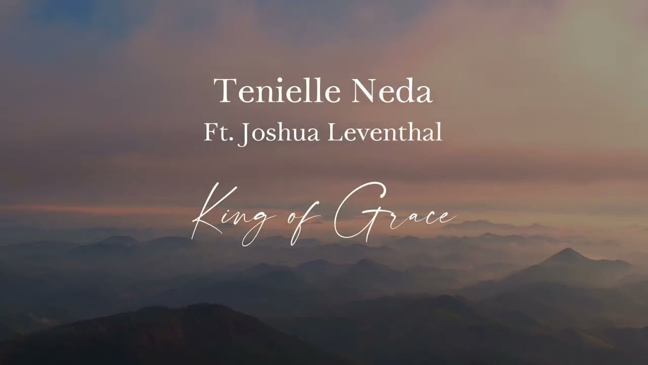 Tenielle Neda Ft. Joshua Leventhal - King of Grace (Lyric Video)
