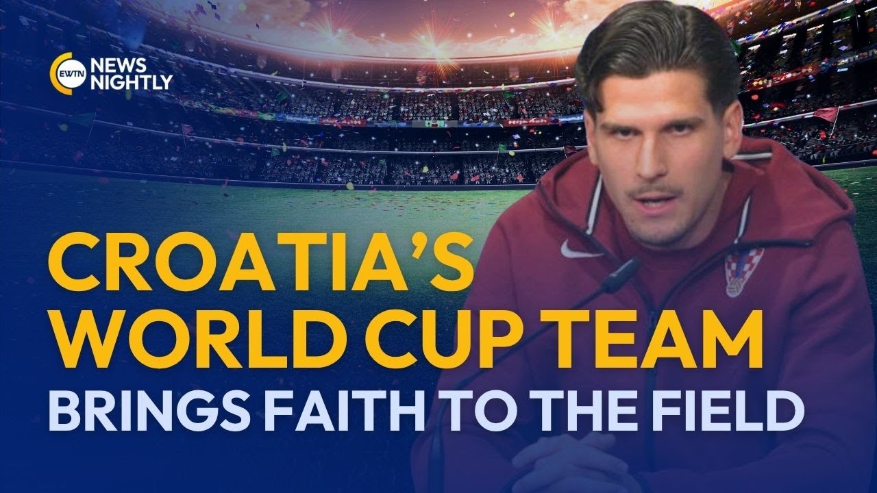 &ldquo;God First&rdquo;: Croatia&rsquo;s World Cup Team Brings Faith to the Field | EWTN News Nightly