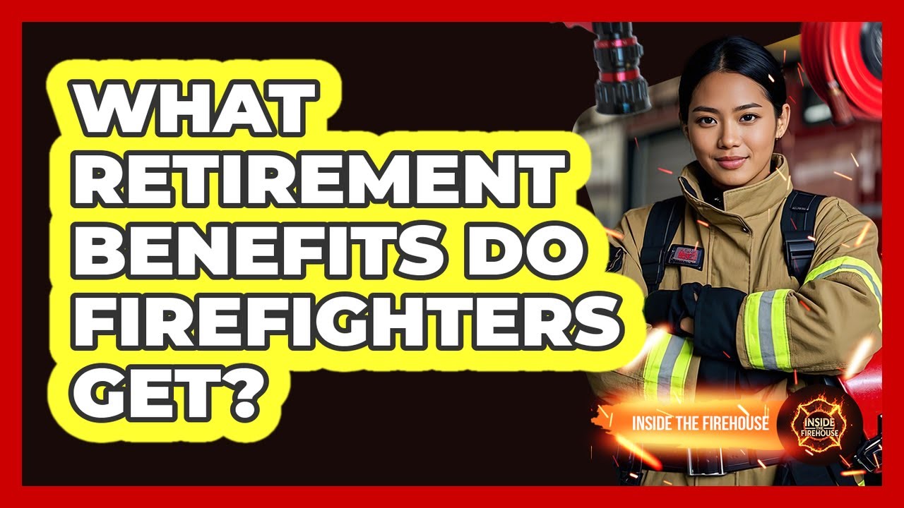 What Retirement Benefits Do Firefighters Get? - Inside the Firehouse