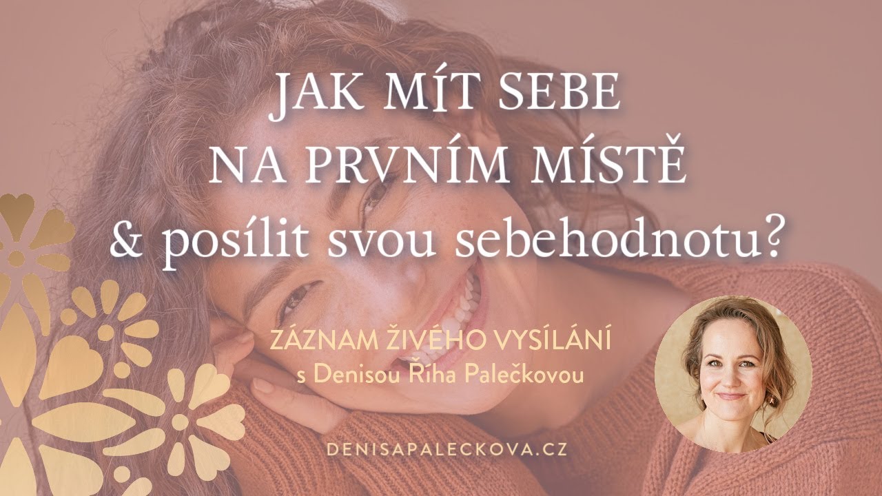 DENISA ŘÍHA PALEČKOVÁ - Jak mít sebe na prvním místě & posílit svou sebehodnotu?