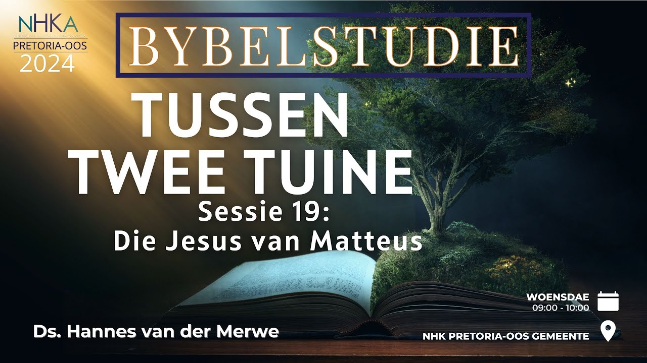 BYBELSTUDIE: Die Jesus van Matteus (Sessie 19) - Ds Hannes van der Merwe