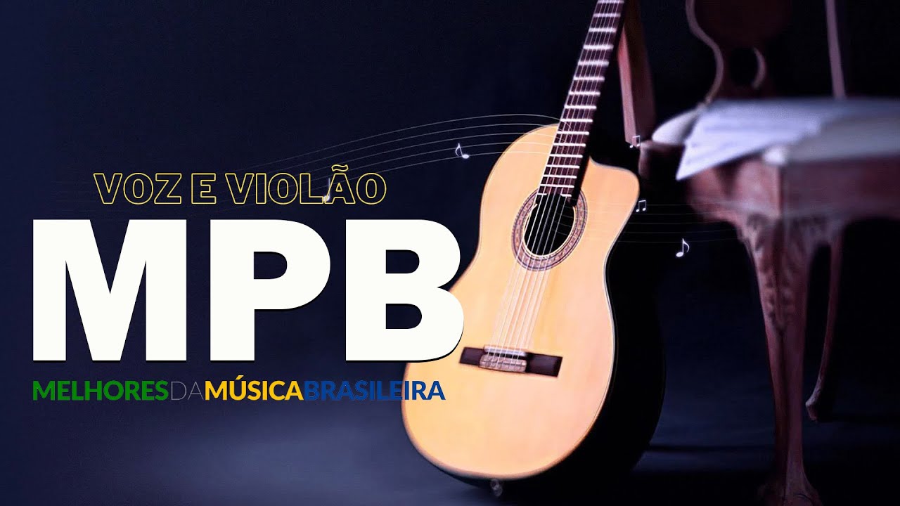 Música Popular Brasileira (MPB) - Músicas Calmas Para Relaxar - MPB As Melhores Pro Fim De Semana