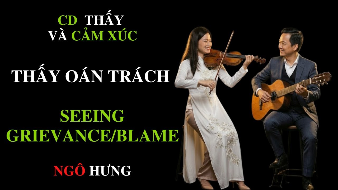 THẤY O&Aacute;N TR&Aacute;CH | SEEING GRIEVANCE/BLAME | NG&Ocirc; HƯNG | @TUONGTACAI