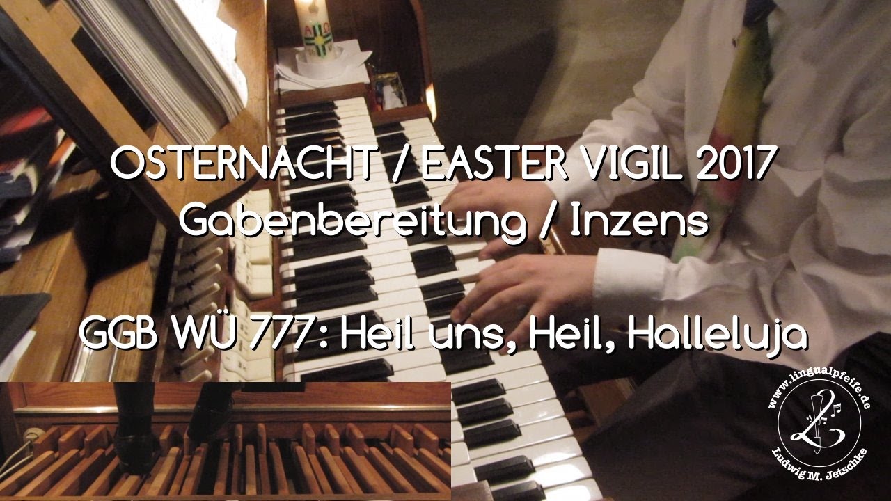 GGB WÜ 777: Heil uns, Heil, Halleluja (Osternacht II/2017) Choral + Interludium