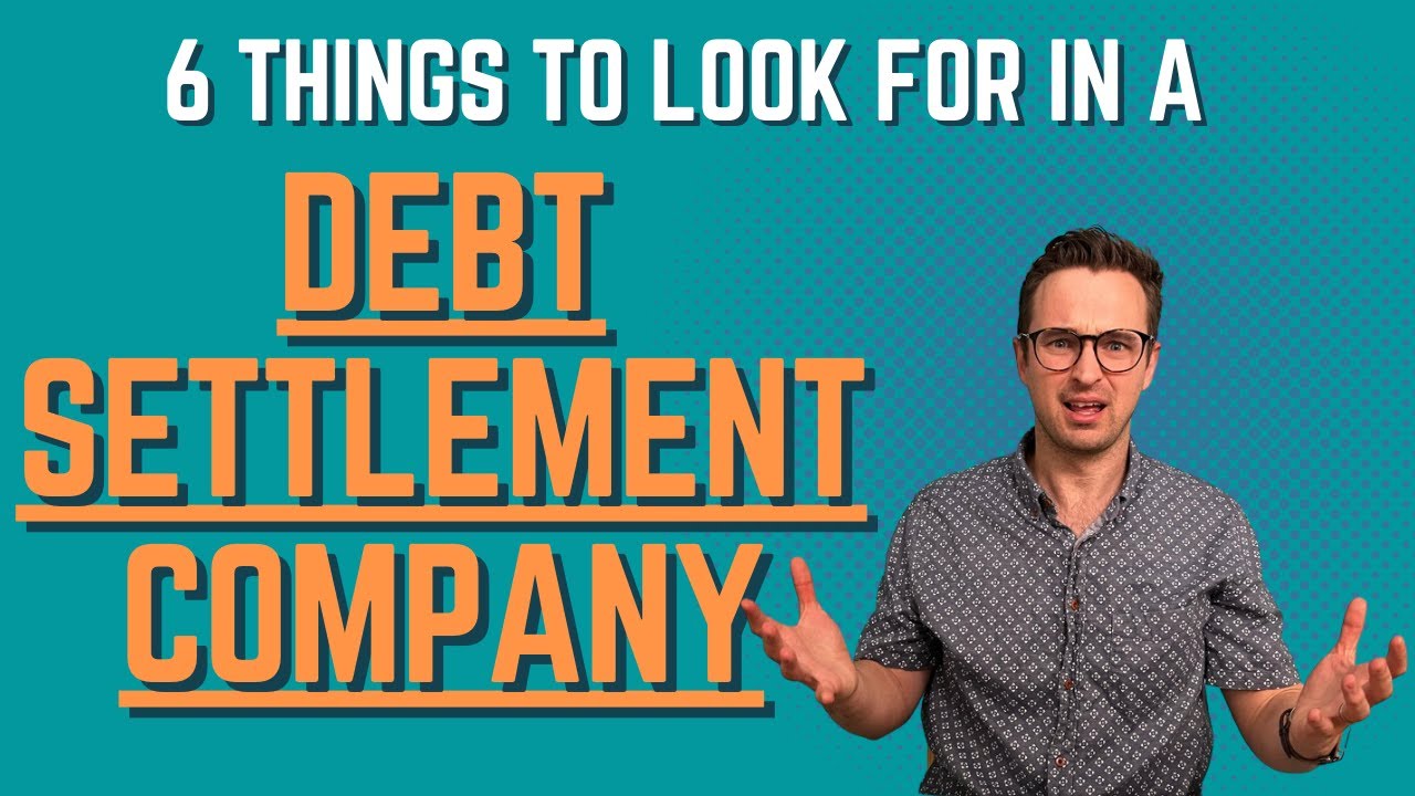 6 Things to Look For In a Debt Settlement Company