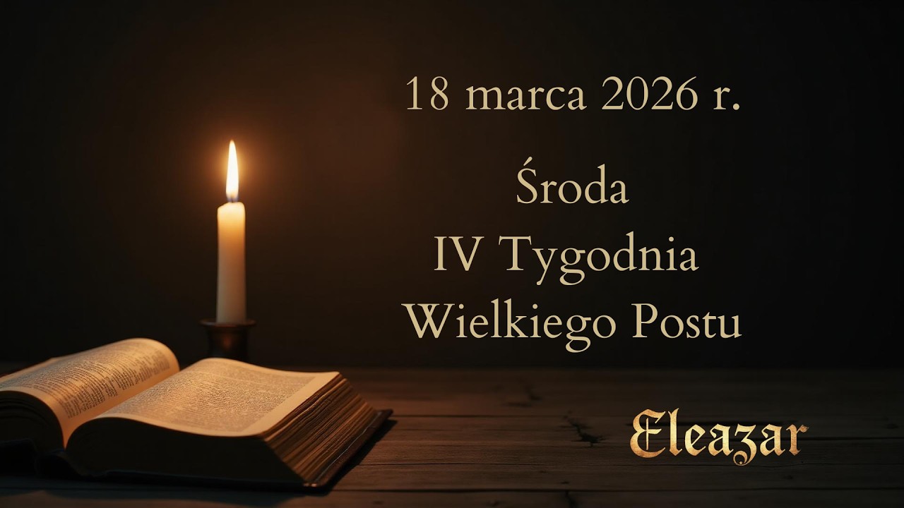 Czytania na dziś - 18 marca 2026 | Środa IV Tygodnia Wielkiego Postu | Eleazar