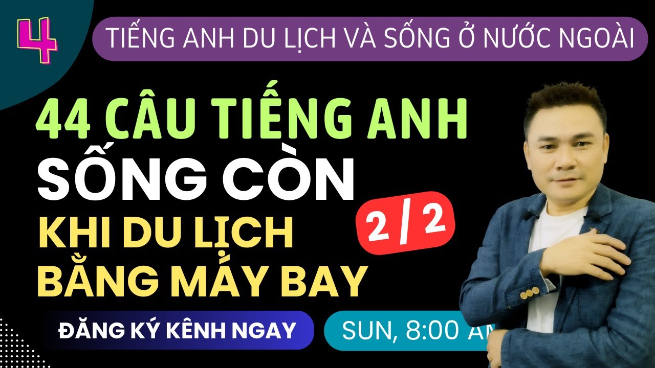 TIẾNG ANH NƯỚC NGOÀI 4: 44 Câu Giao Tiếp Sống Còn Khi Du Lịch Bằng Máy Bay 2 of 2 - Thắng Phạm
