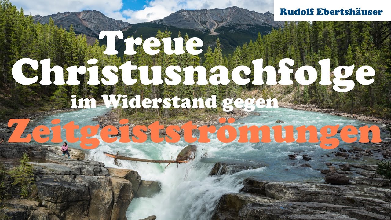 Treue Christusnachfolge im Widerstand gegen Zeitgeistströmungen - Rudolf Ebertshäuser