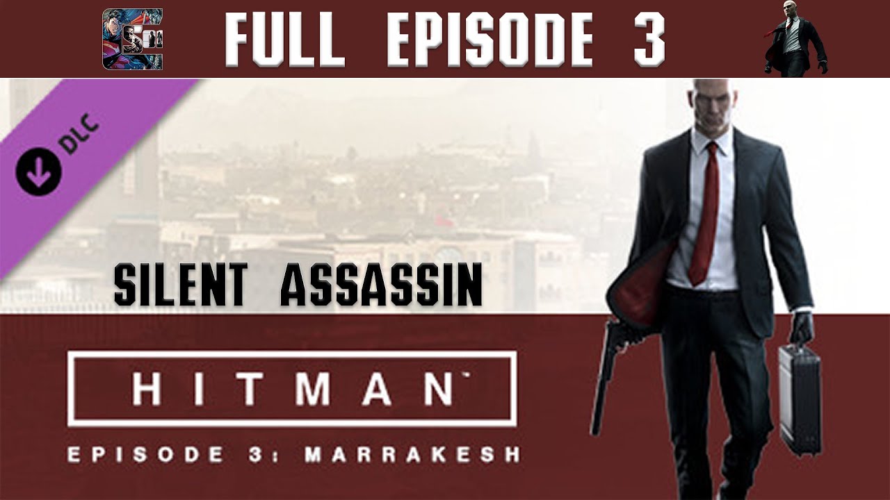 Hitman (2016) Episode 3 Silent Assassin Walkthrough - "Marrakesh" | CenterStrain01