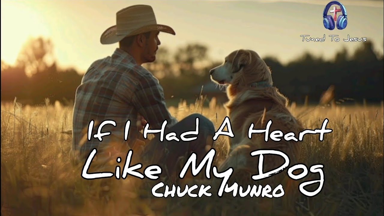 If I Had A Heart Like My Dog | Chuck Munro | Tuned To Jesus
