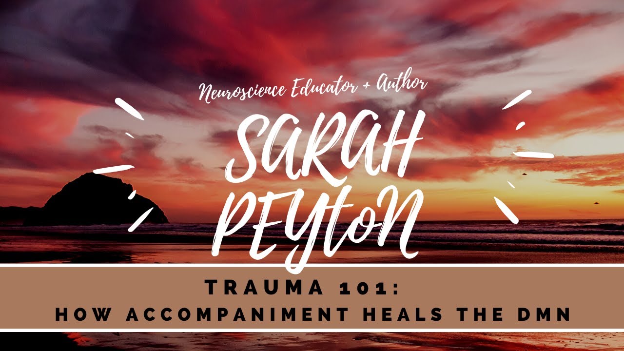Sarah Peyton - How Accompaniment Heals the Default Mode Network