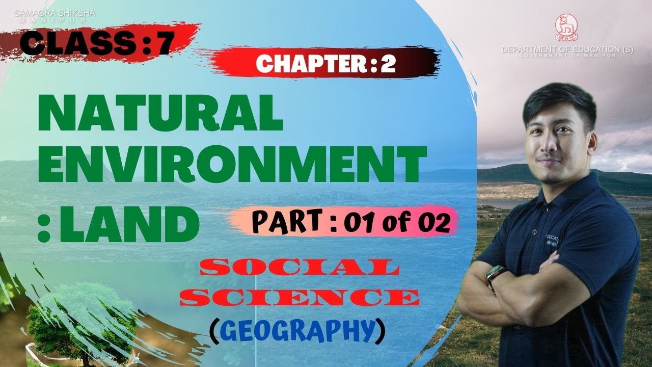 Class VII Social Science (Geography) Chapter 2: Natural Environment: Land (Part 1 of 2)