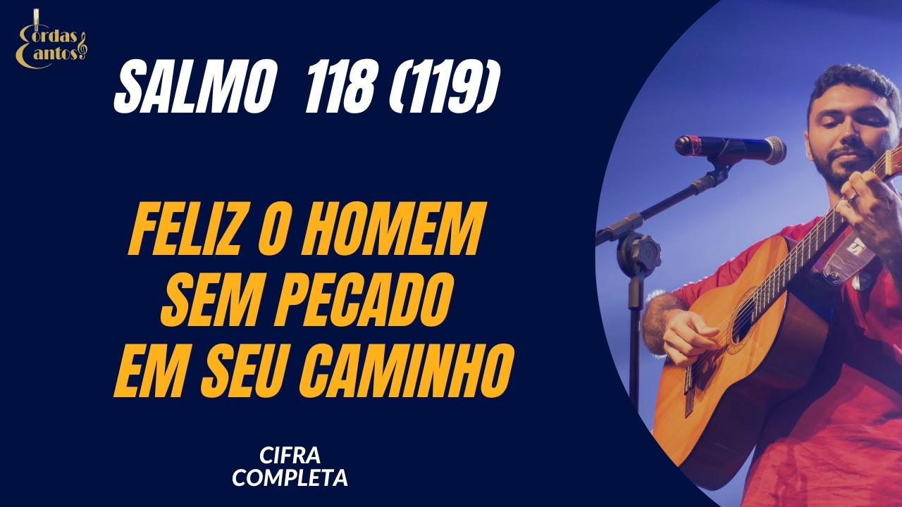 SALMO  118 (119)  FELIZ O HOMEM SEM PECADO EM SEU CAMINHO