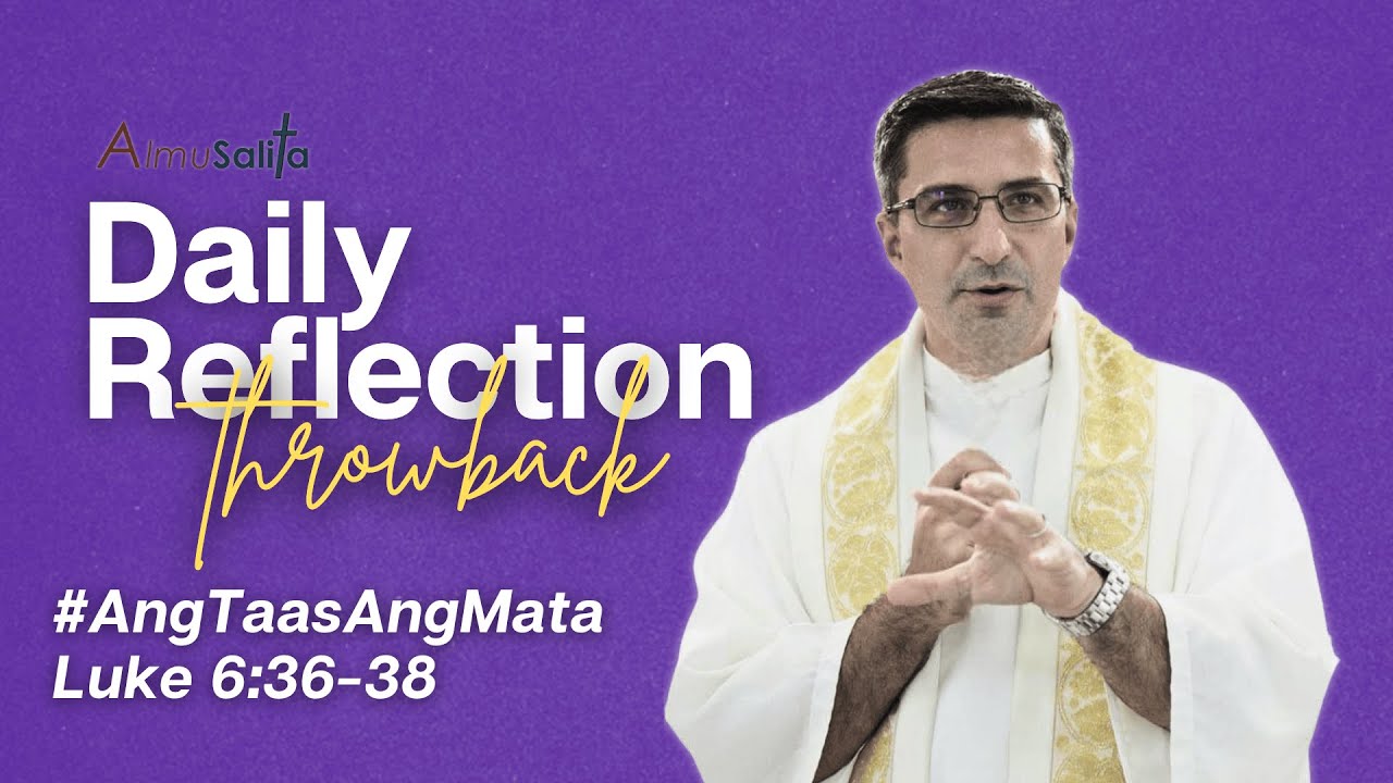 AlmuSalita Throwback Reflection | #AngTaasAngMata | Luke 6:36-38 | March 17, 2025