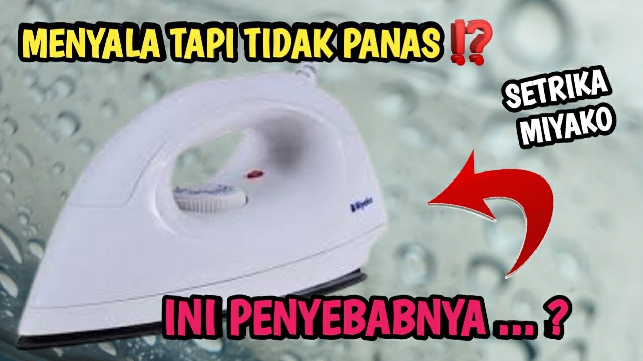 CARA MEMPERBAIKI SETRIKA MIYAKO MENYALA TETAPI TIDAK PANAS