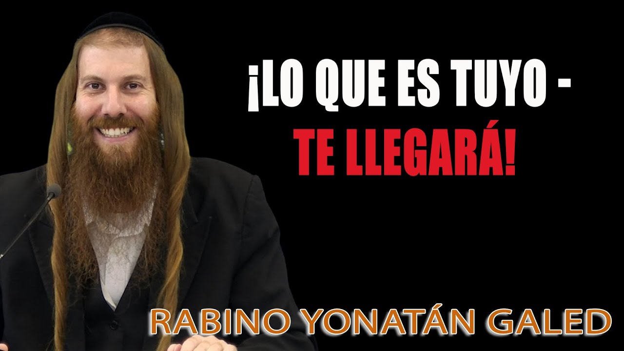 ¡Lo que es tuyo - te llegará! ⁄ En el Jardín de la Fe ¦¦ Rab Yonatán D. Galed