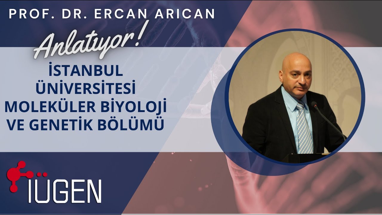 Prof. Dr. Ercan Arıcan Anlatıyor! İstanbul Üniversitesi Moleküler Biyoloji ve Genetik Bölümü
