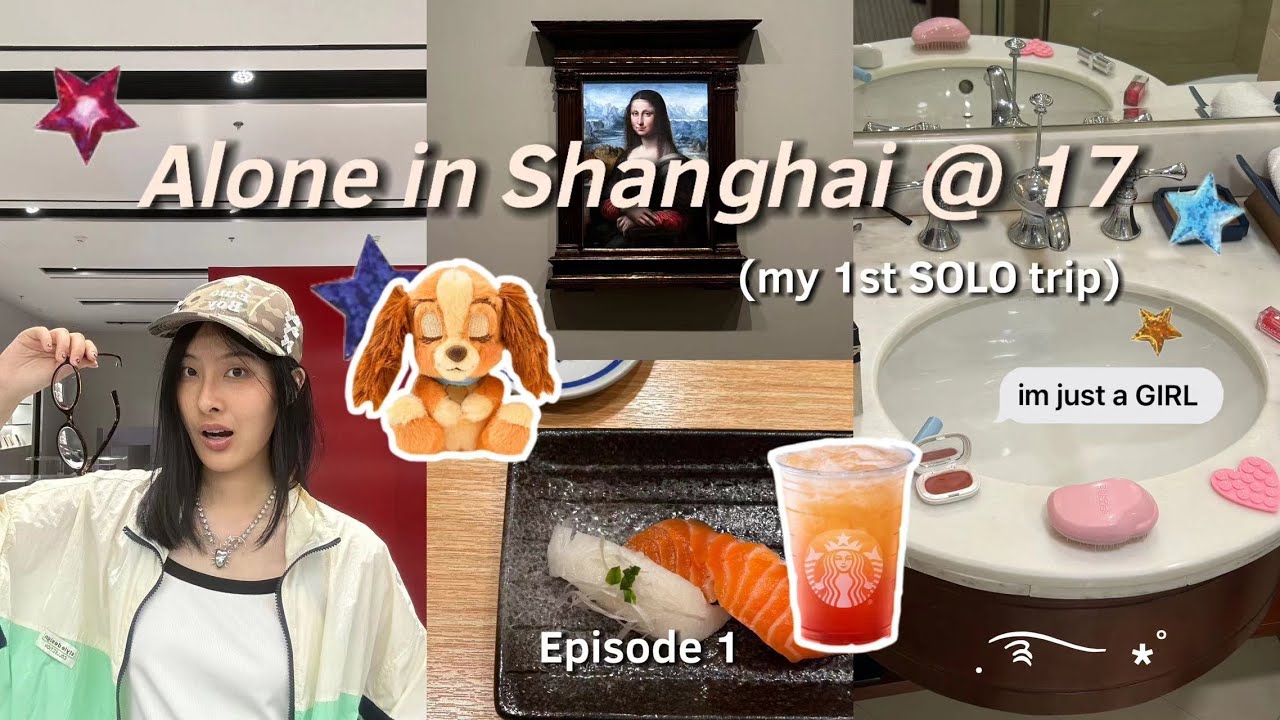 ALONE IN SHANGHAI AT 17🥢💕(my 1st SOLO trip😽) ep.1