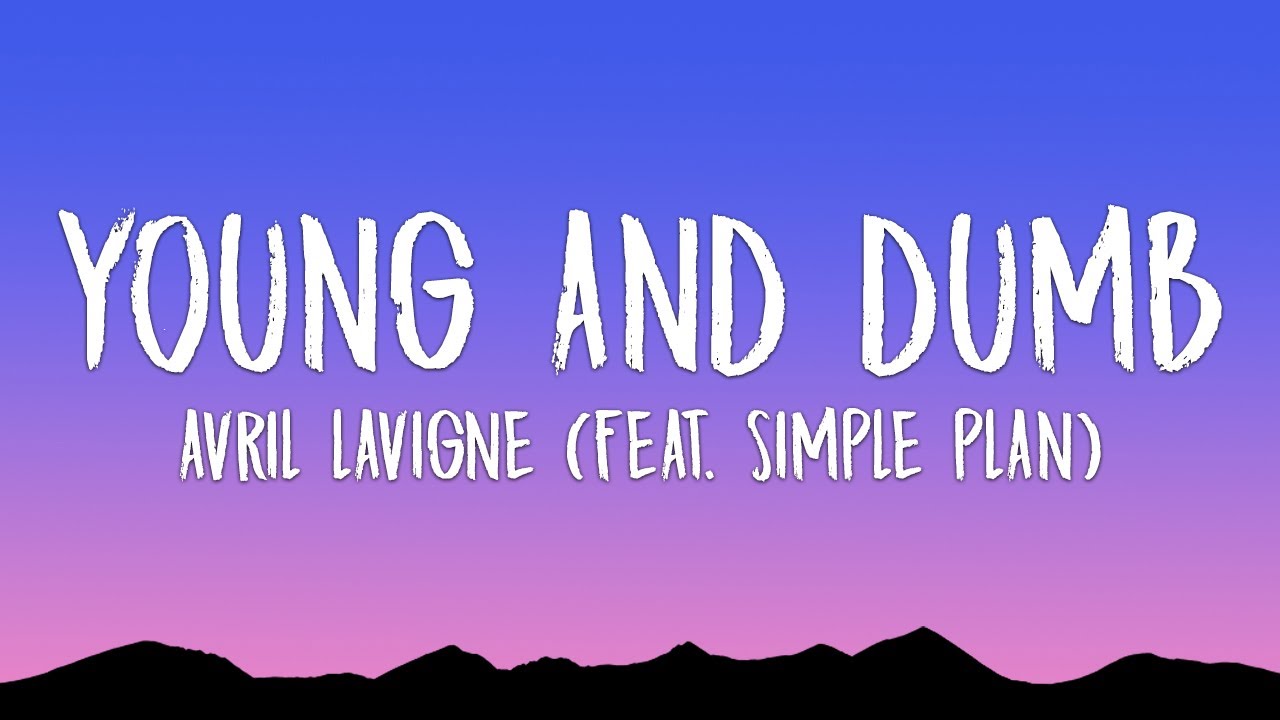 Avril Lavigne - Young & Dumb (Lyrics) (feat. Simple Plan)