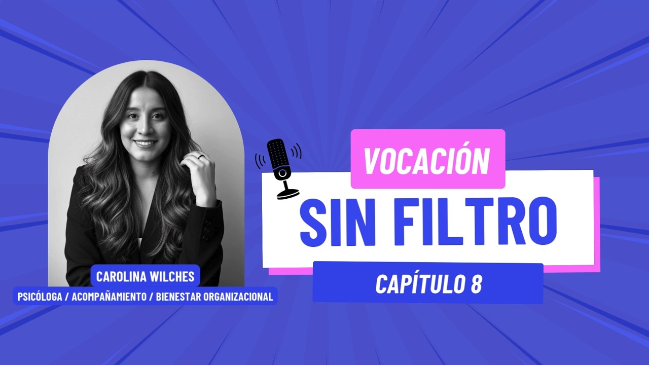 Vocación sin Filtro – De querer ser médica a Acompañar Procesos Humanos: La historia de Caro Wilches