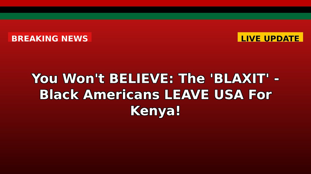 You Won't BELIEVE: The 'BLAXIT' - Black Americans LEAVE USA For Kenya!