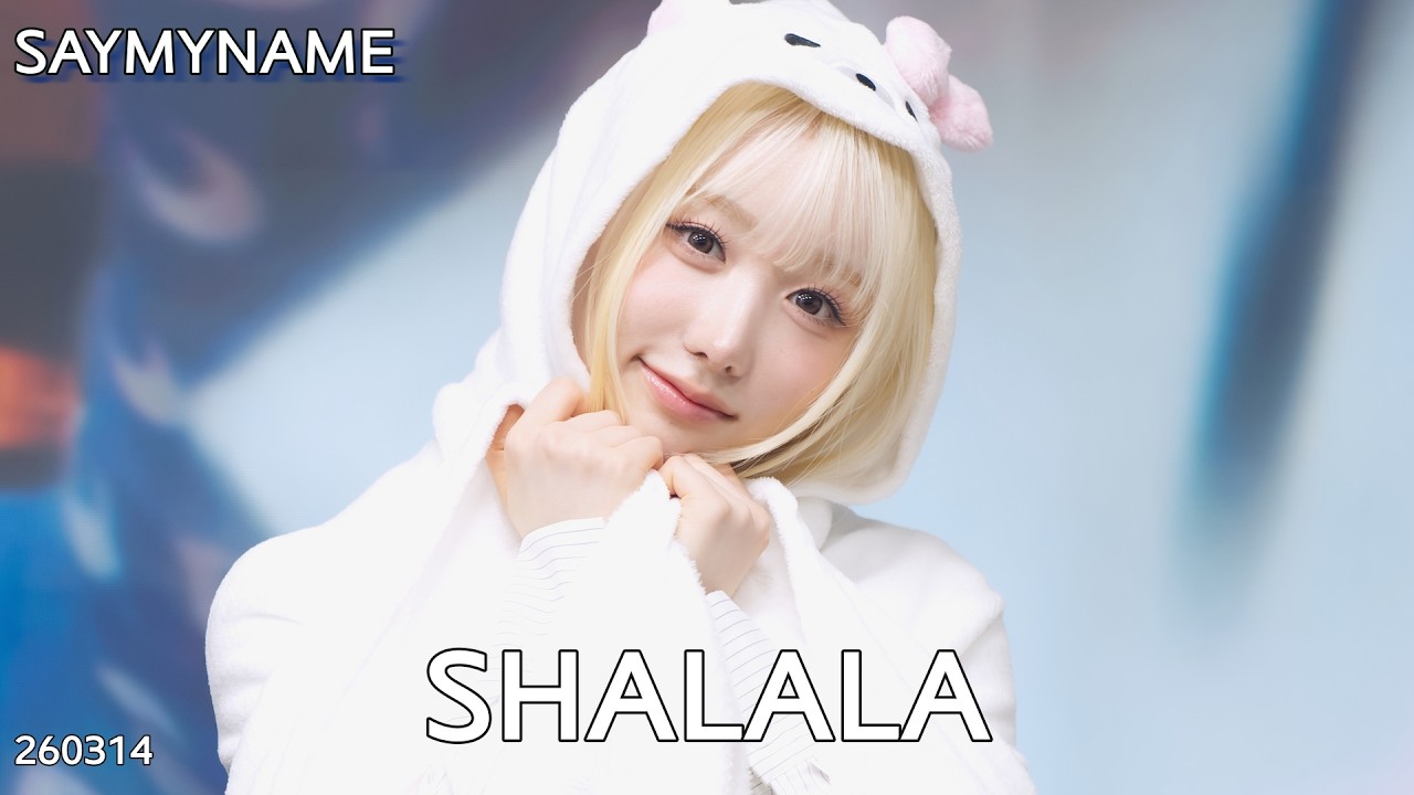 SayMyName 세이마이네임 Shalala 260314 Grp