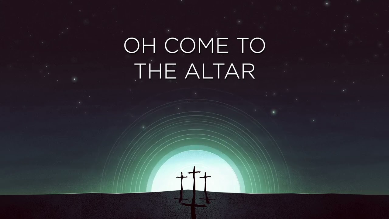 O Come to the Altar Lyric Video