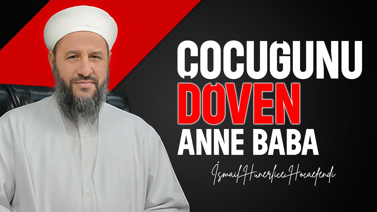 ÇOCUĞUNU DÖVEN ANNE BABA - İsmail Hünerlice Hocaefendi