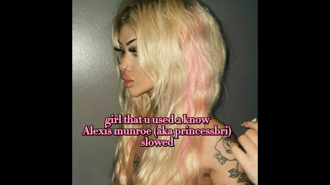 girl that u used 2 know - alexis munroe/princessbri (slowed)