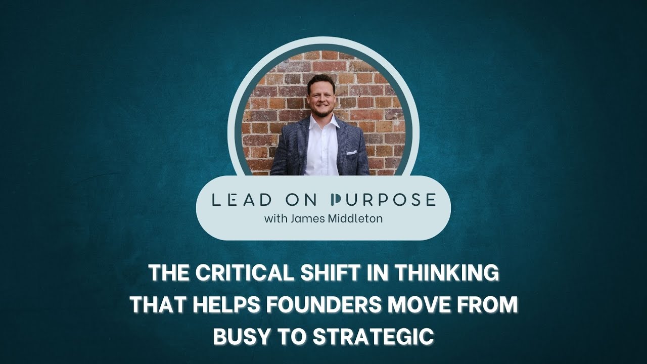 The critical shift in thinking that helps founders move from busy to strategic