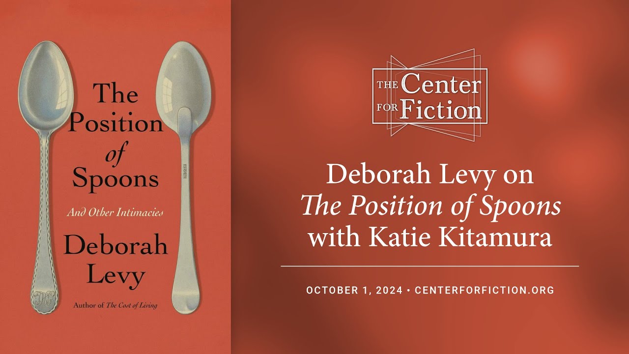 Center for Fiction presents Deborah Levy on The Position of Spoons with Katie Kitamura