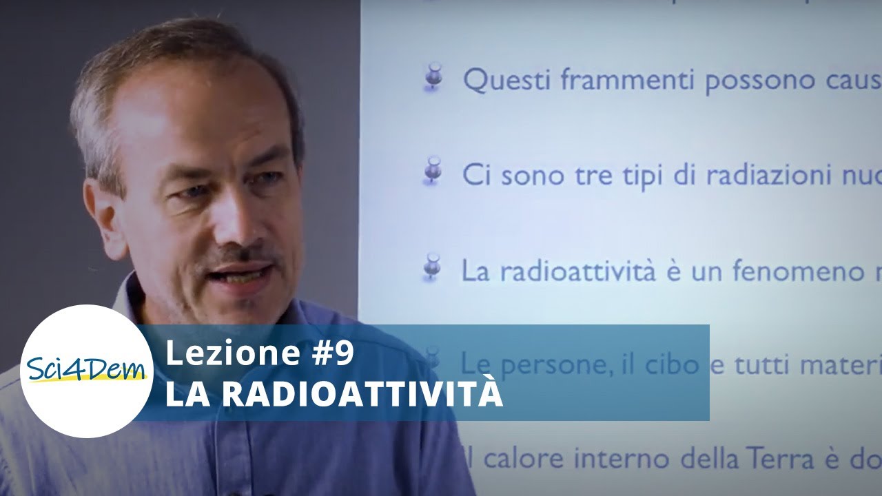 [FISICA PER I CITTADINI] Lezione #9 - La radioattivit&agrave;