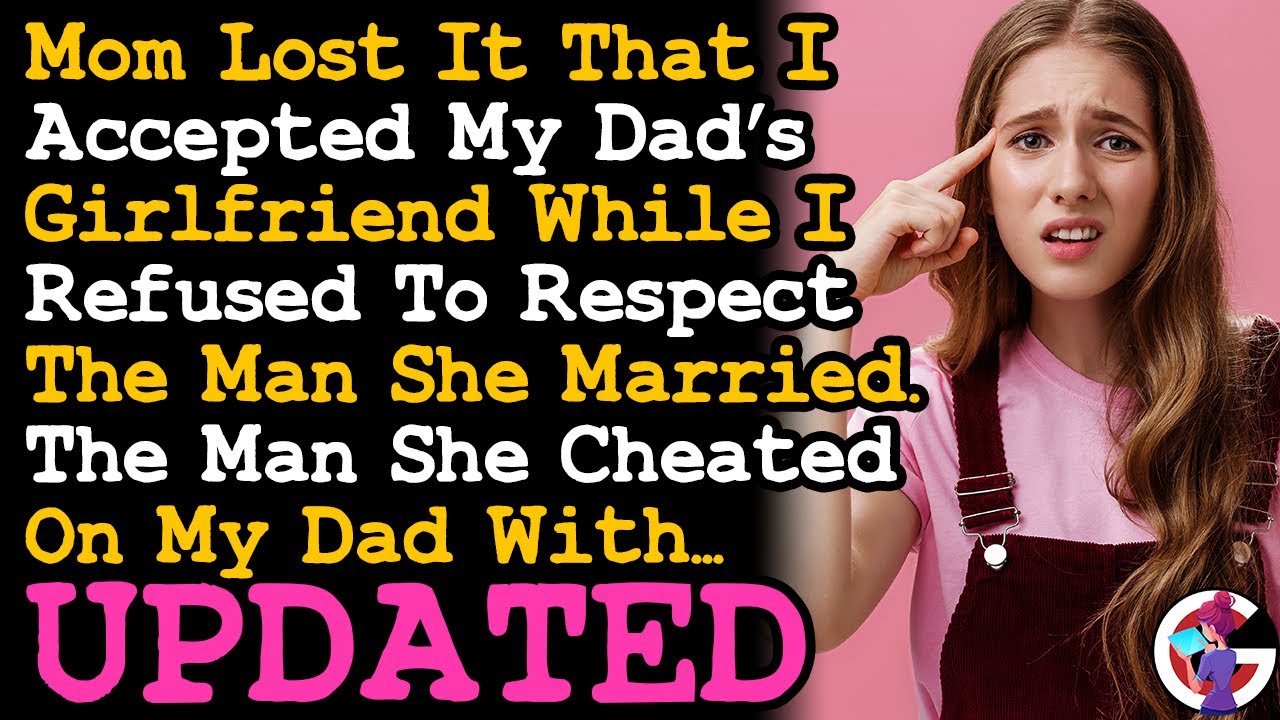 UPDATE Mom Lost It That Accepted Dad's GF While I Disrespect The Man She Cheated On My Dad w. AITA