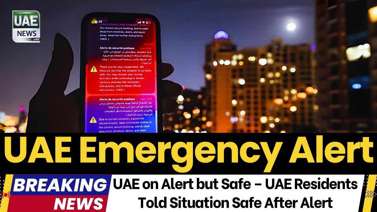 UAE Residents Told Situation Safe After Emergency Alert &ndash; Official Statement Released