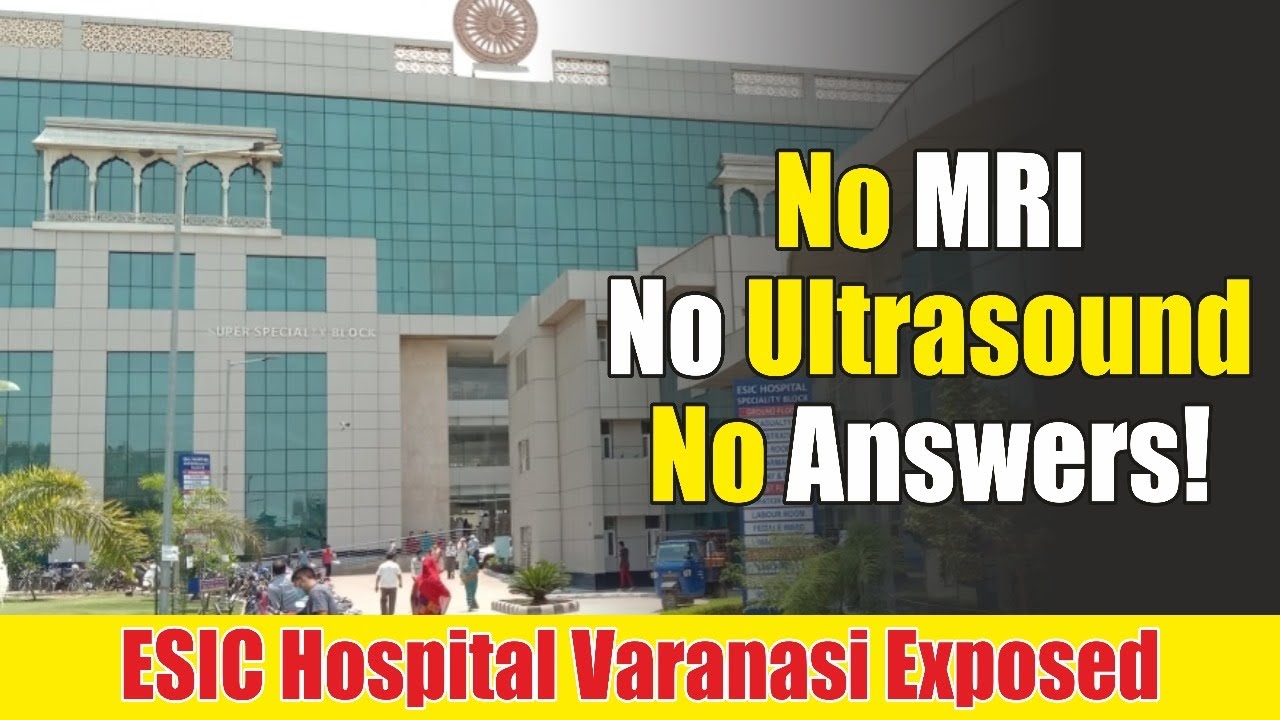 ESIC Hospital Varanasi Exposed: No MRI, No Ultrasound, No Answers! | #varanasi #kashi