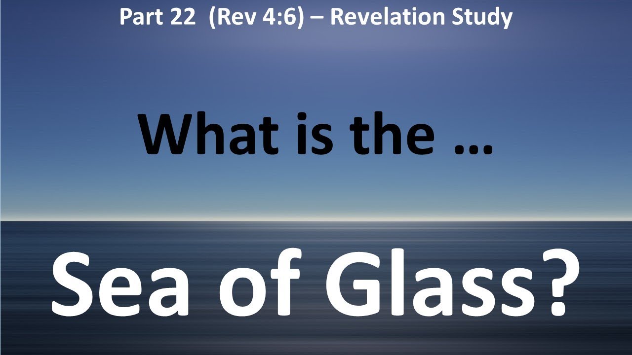 Sea of Glass like Crystal:  What it is and why it is Before the Throne of God - Revelation 4:6
