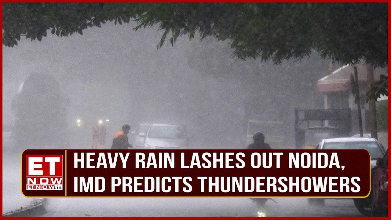 Heavy Rainfall Lashes Noida, IMD Predicts Continued Thundershowers Throughout the Day | Top News
